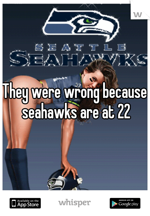 They were wrong because seahawks are at 22