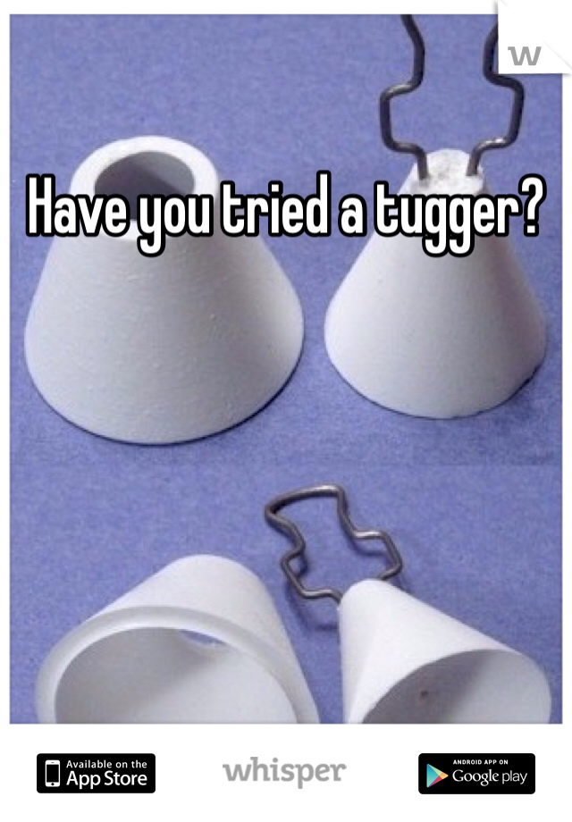 Have you tried a tugger?