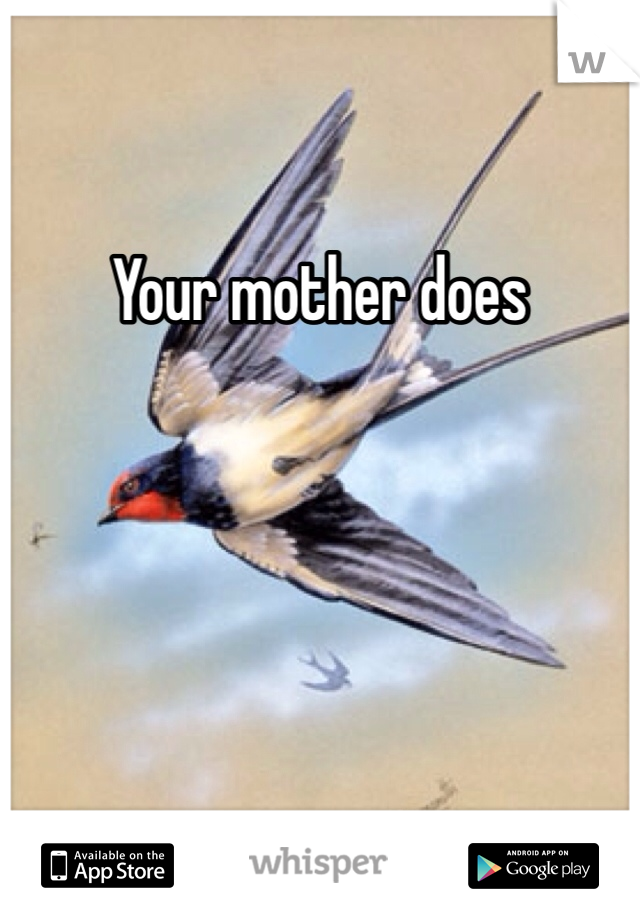 Your mother does