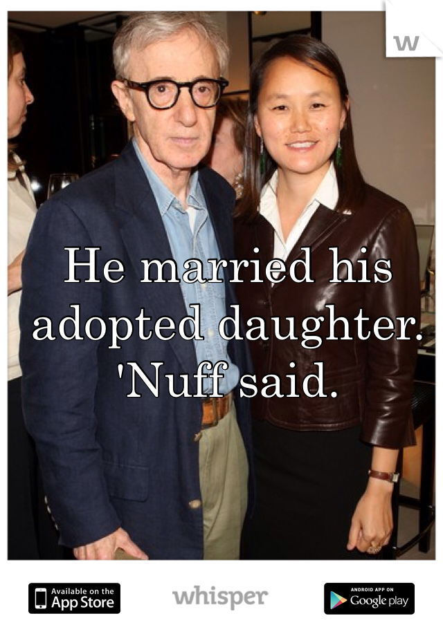 He married his adopted daughter.
'Nuff said. 


