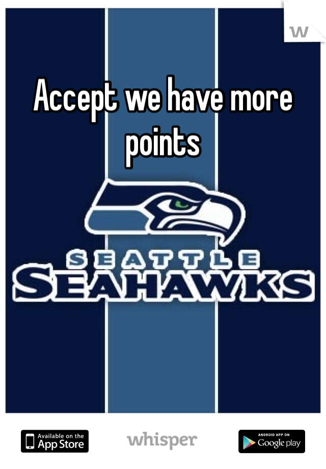 Accept we have more points