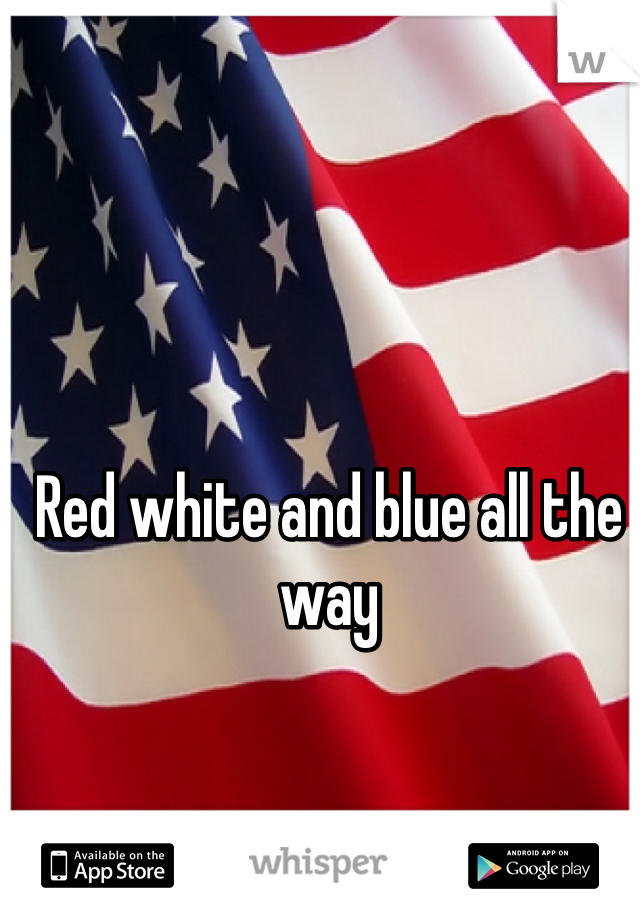 Red white and blue all the way