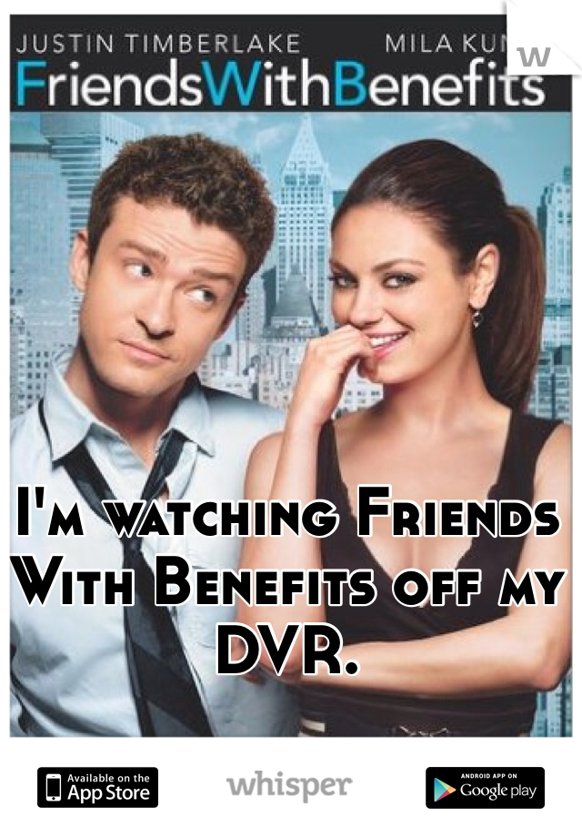 I'm watching Friends With Benefits off my DVR.