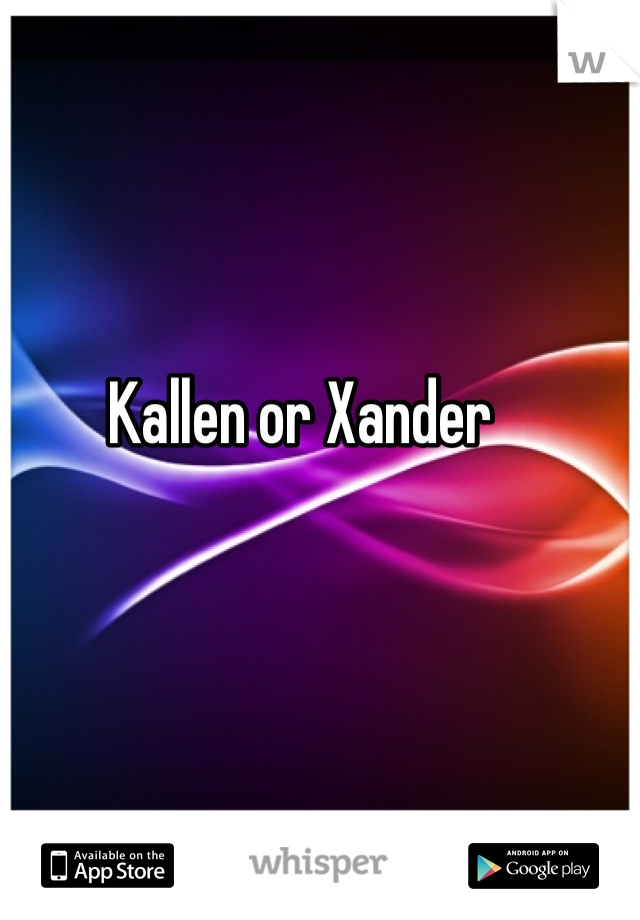 Kallen or Xander 