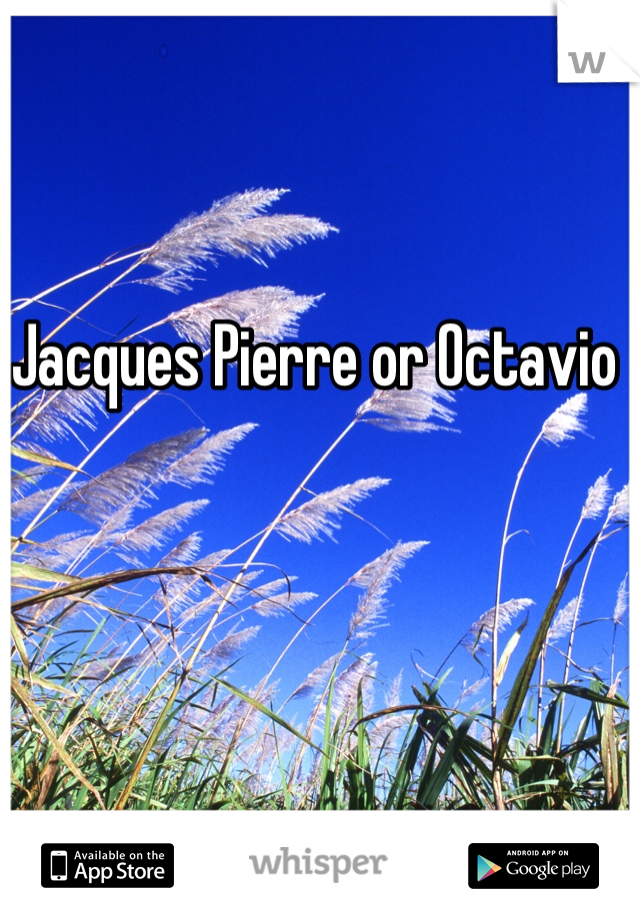 Jacques Pierre or Octavio 