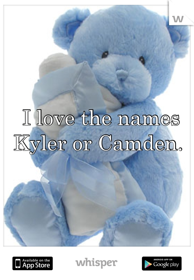 I love the names Kyler or Camden. 