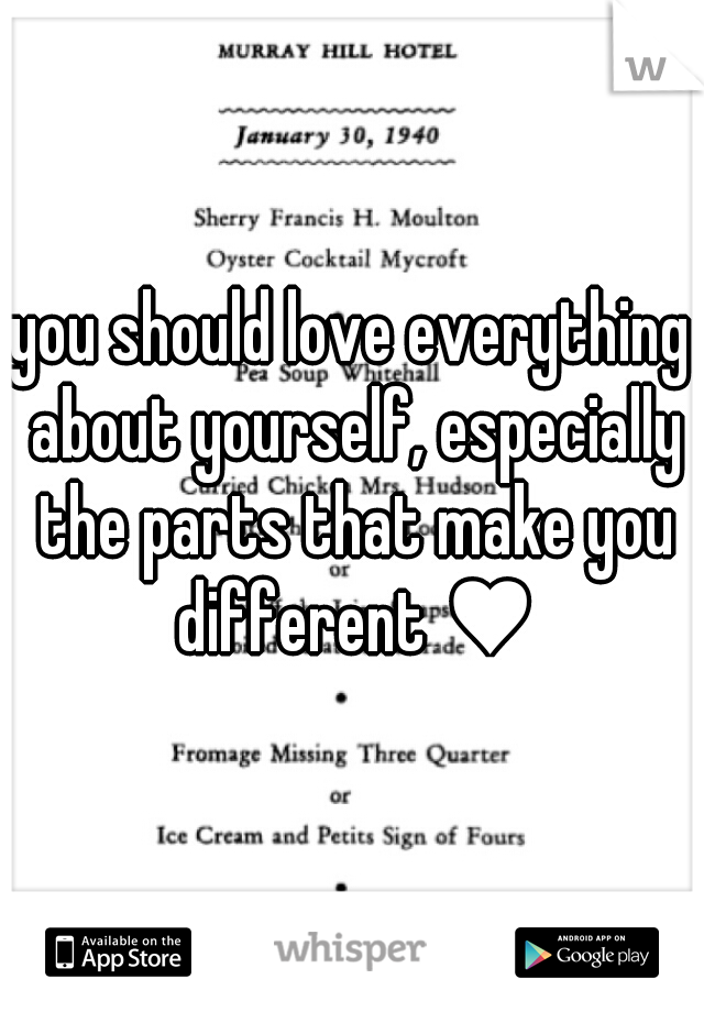 you should love everything about yourself, especially the parts that make you different ♥