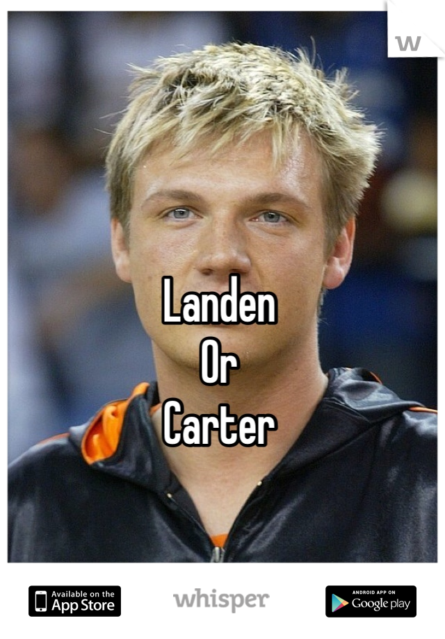 Landen 
Or 
Carter 