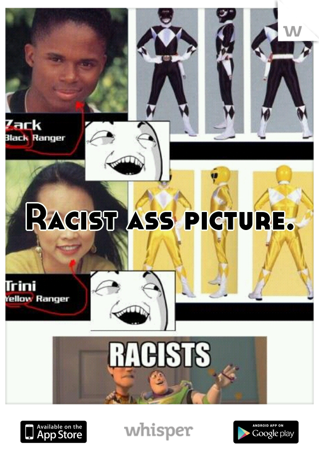 Racist ass picture.