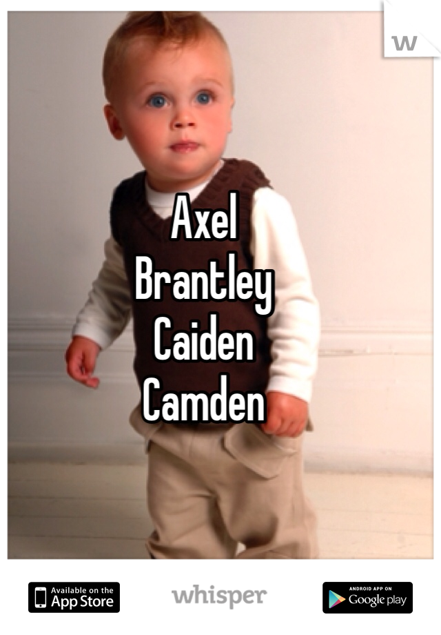 Axel
Brantley 
Caiden 
Camden 
