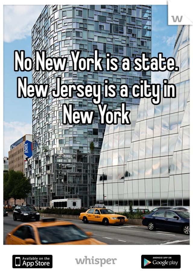 No New York is a state. New Jersey is a city in New York 