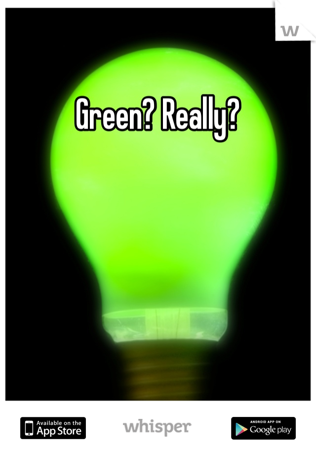 Green? Really?