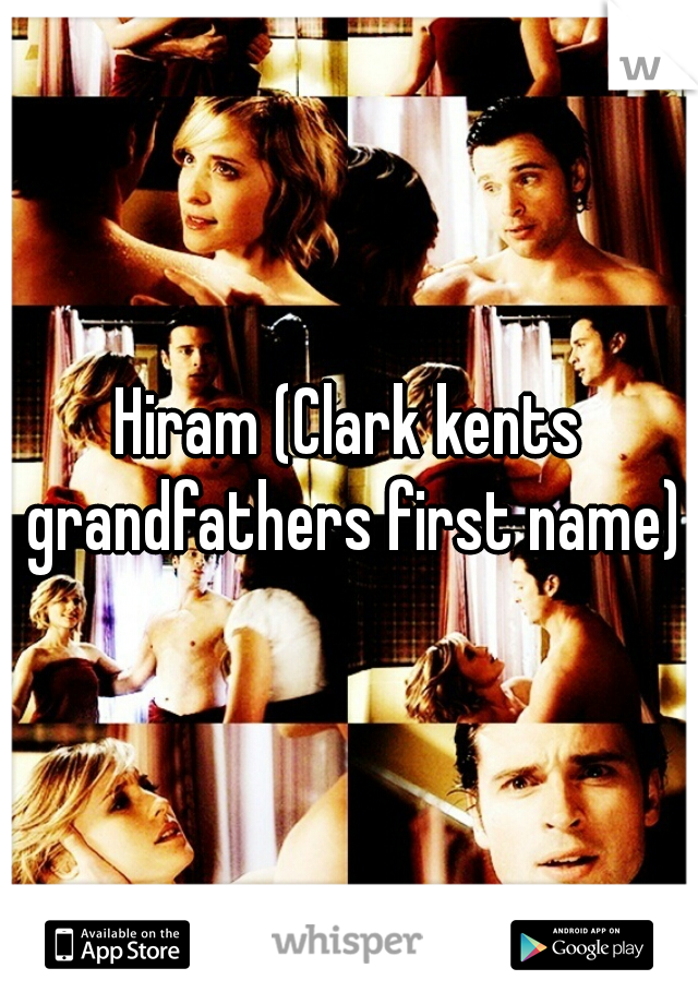 Hiram (Clark kents grandfathers first name)