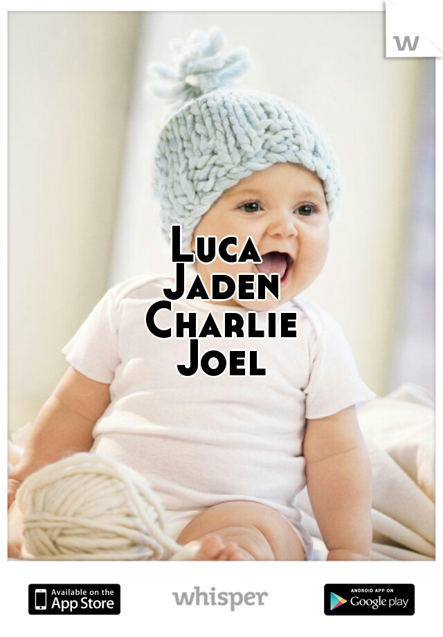 Luca 
Jaden
Charlie
Joel