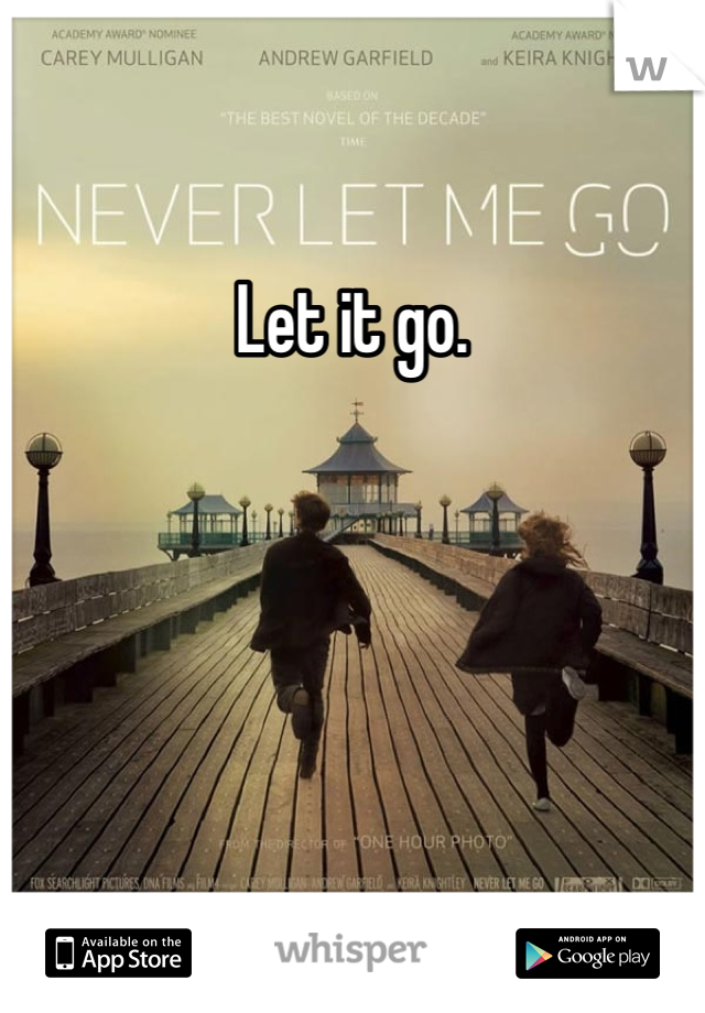 Let it go. 