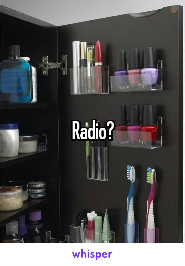 Radio?