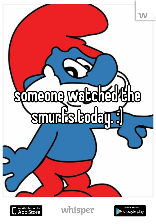 someone watched the smurfs today. :) 