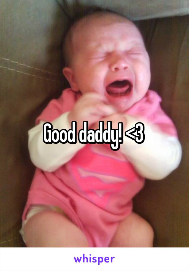 Good daddy! <3 