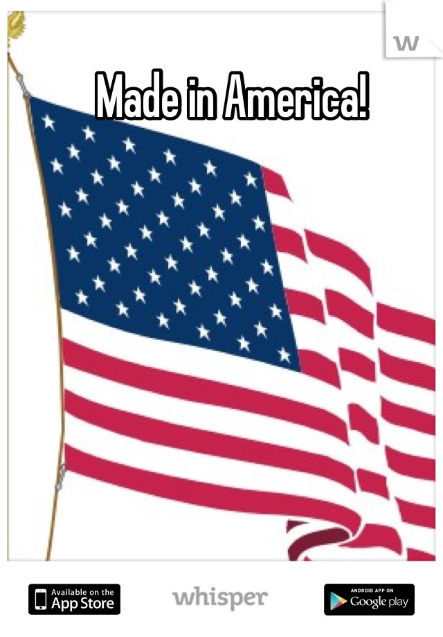 Made in America! 