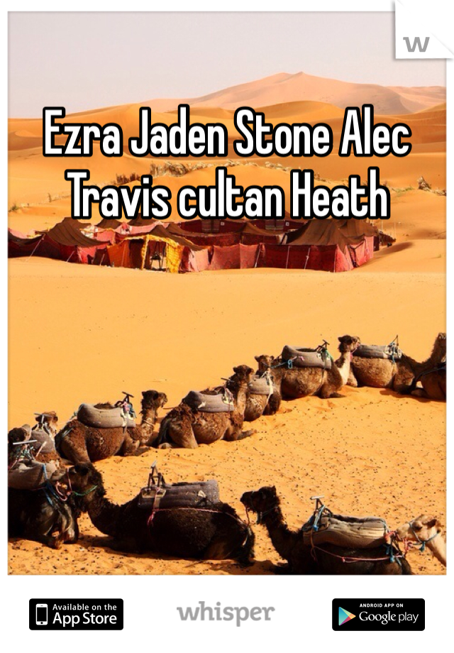 Ezra Jaden Stone Alec Travis cultan Heath 