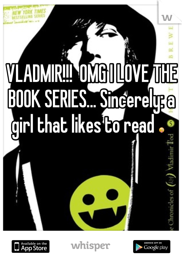 VLADMIR!!!  OMG I LOVE THE BOOK SERIES... Sincerely: a girl that likes to read 😜  