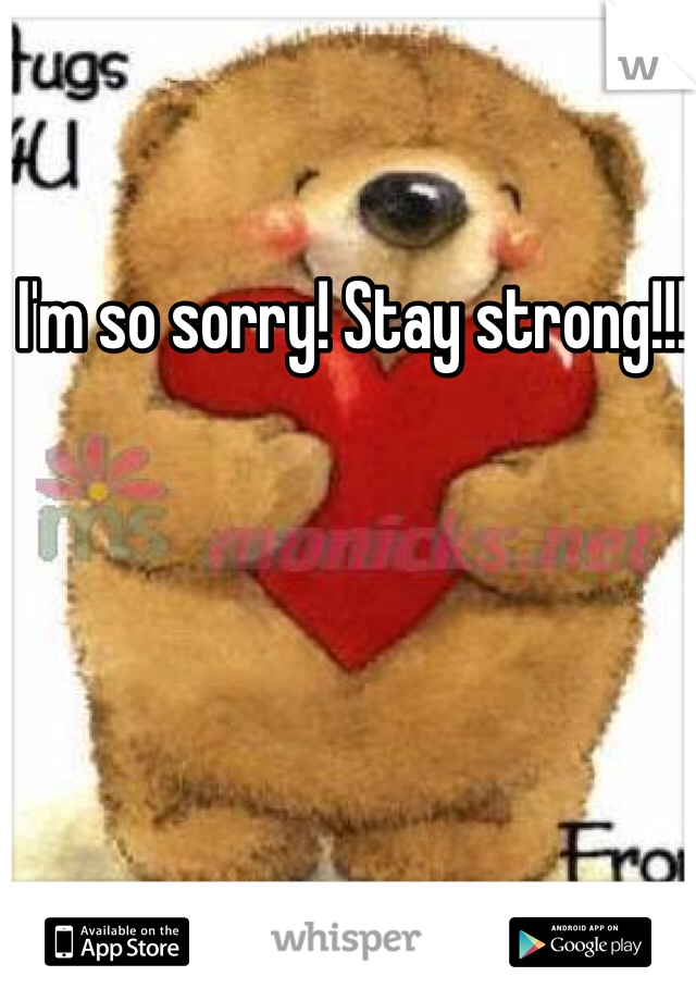 I'm so sorry! Stay strong!!! 