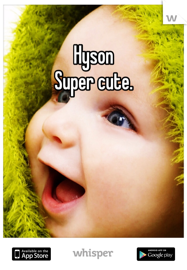 Hyson
Super cute. 