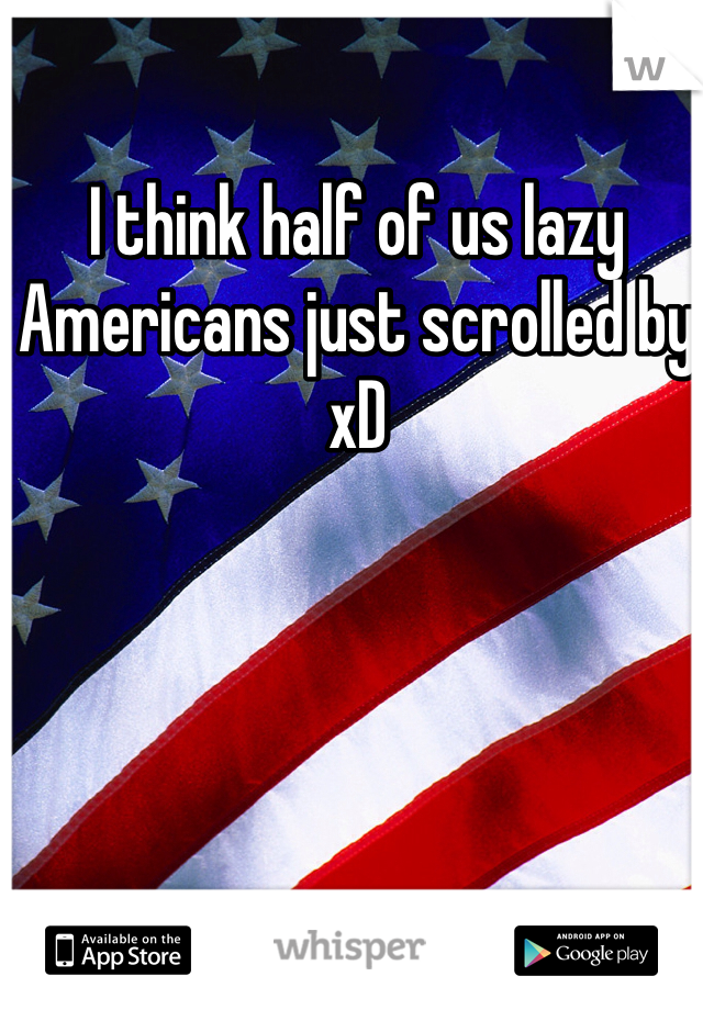 I think half of us lazy Americans just scrolled by xD