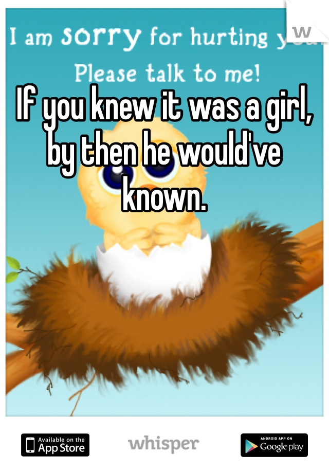 If you knew it was a girl, by then he would've known. 