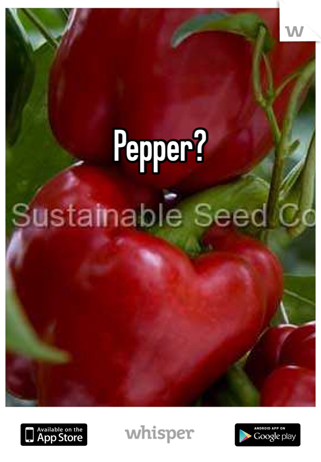 Pepper?