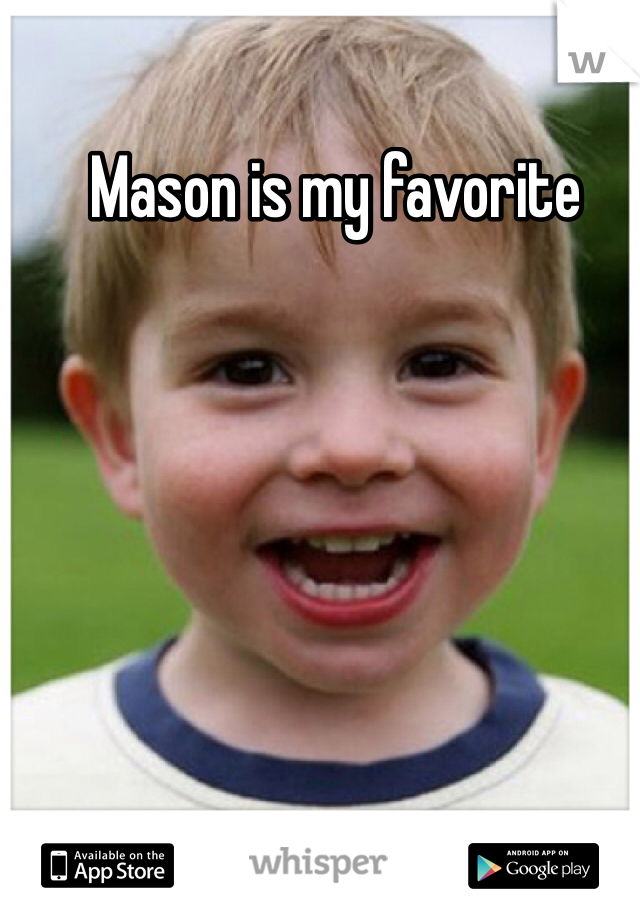 Mason is my favorite