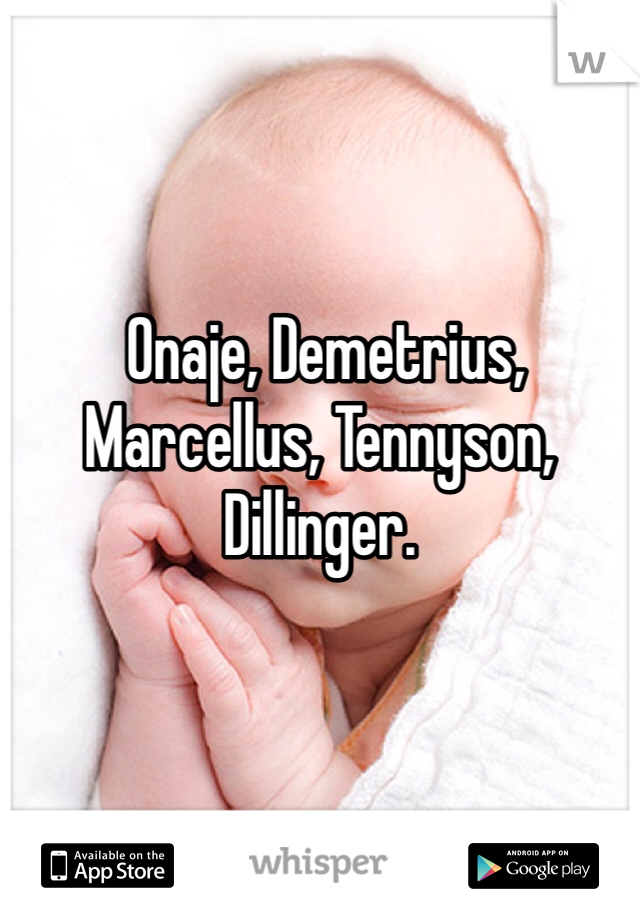  Onaje, Demetrius, Marcellus, Tennyson, Dillinger.