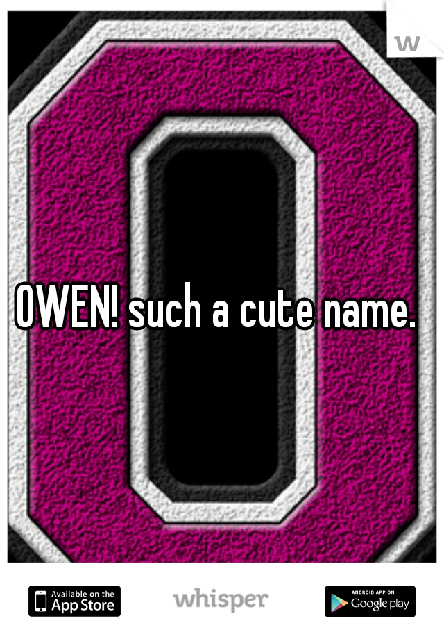 OWEN! such a cute name. 