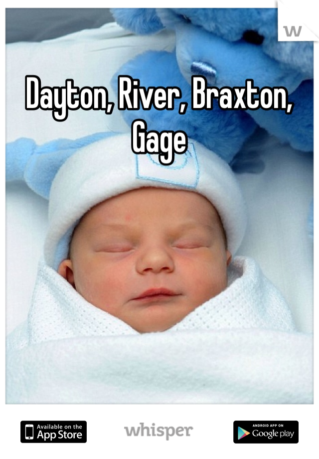 Dayton, River, Braxton, Gage