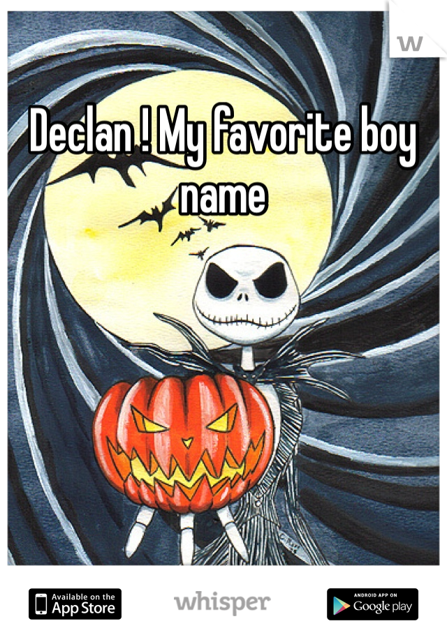 Declan ! My favorite boy name 