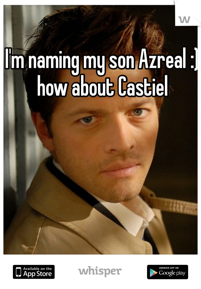 I'm naming my son Azreal :) how about Castiel 