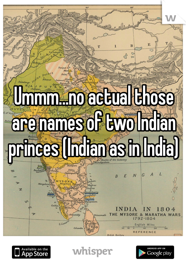 Ummm...no actual those are names of two Indian princes (Indian as in India)