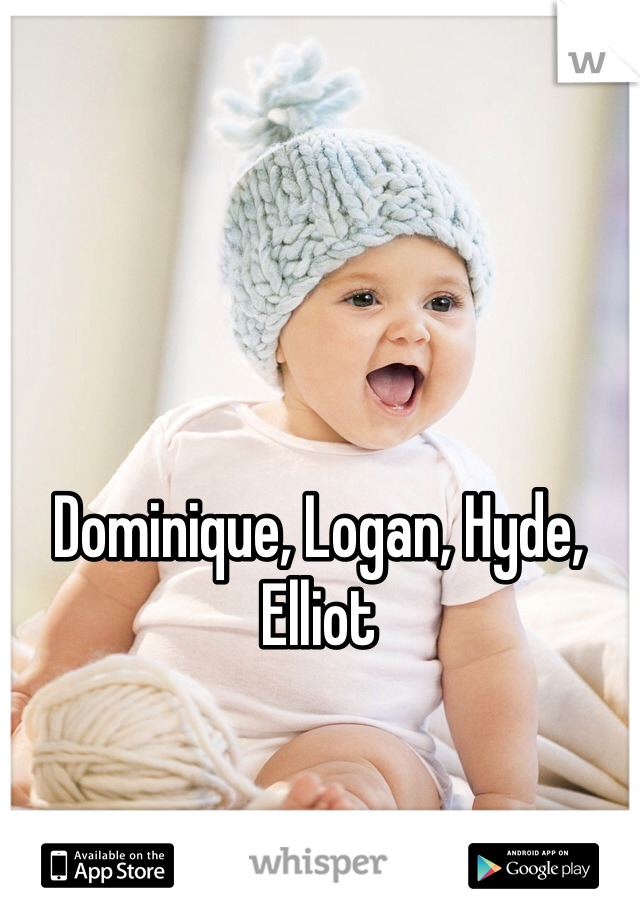 Dominique, Logan, Hyde, Elliot