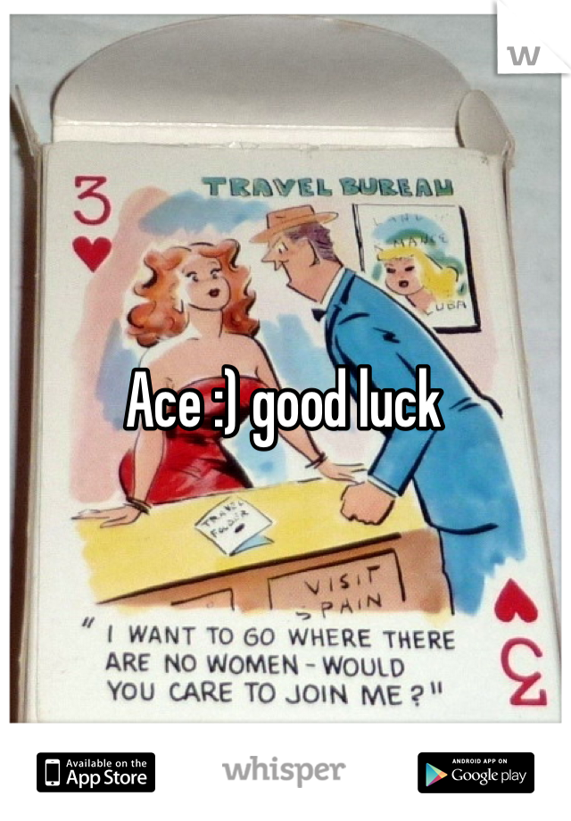 Ace :) good luck