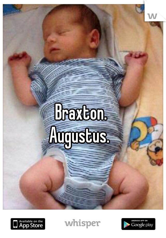 Braxton. 
Augustus.  