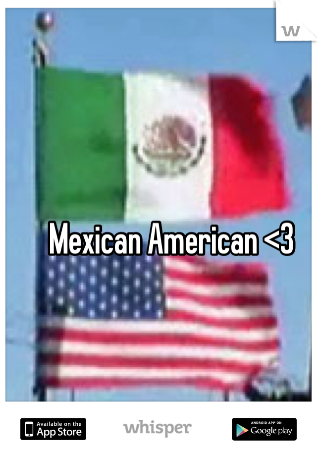 Mexican American <3