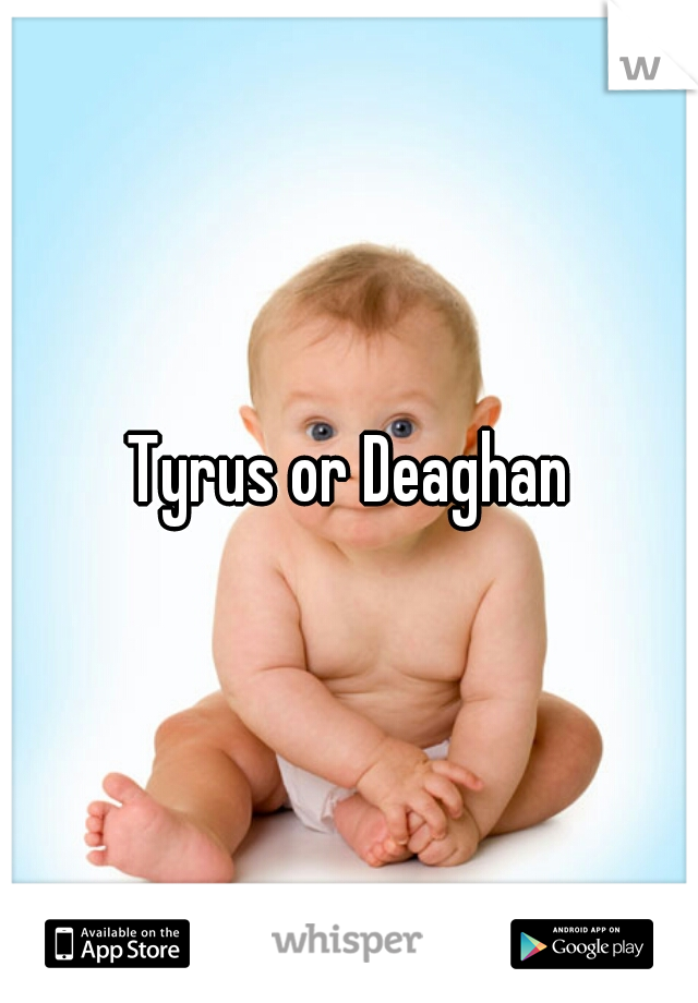 Tyrus or Deaghan