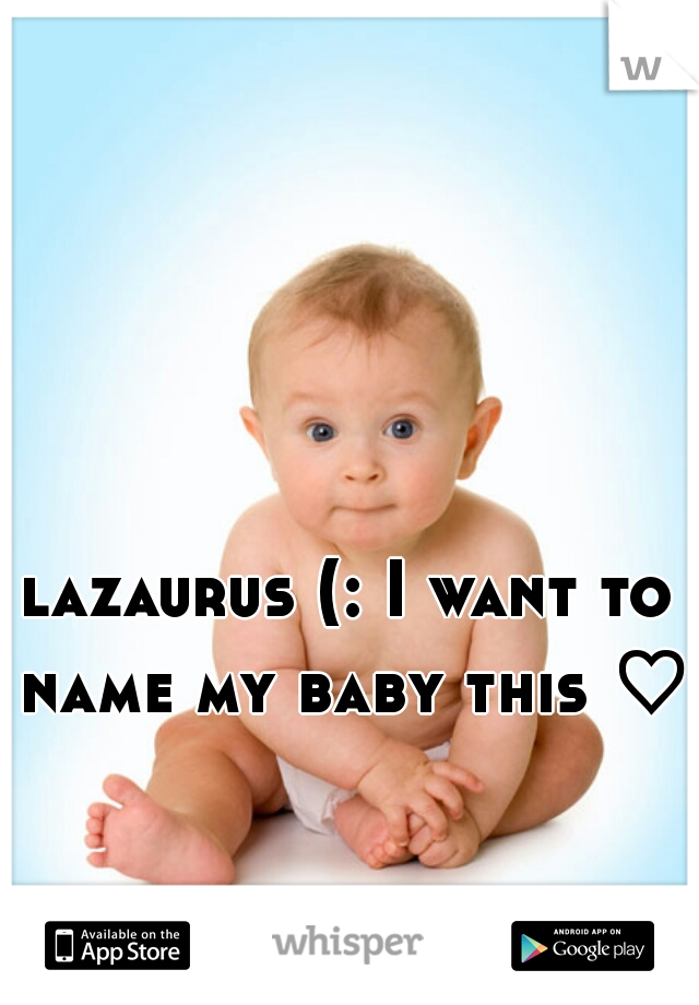 lazaurus (: I want to name my baby this ♡ 