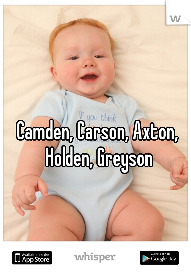 Camden, Carson, Axton, Holden, Greyson