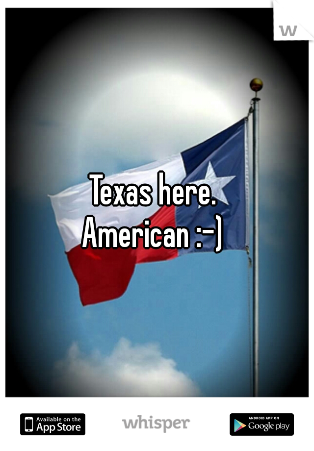 Texas here. 
American :-) 