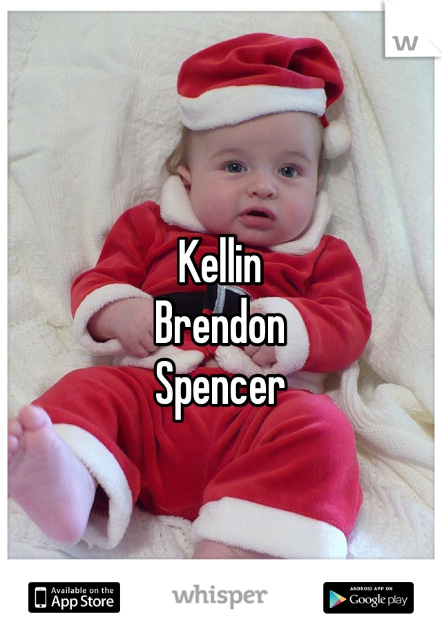 Kellin 
Brendon
Spencer