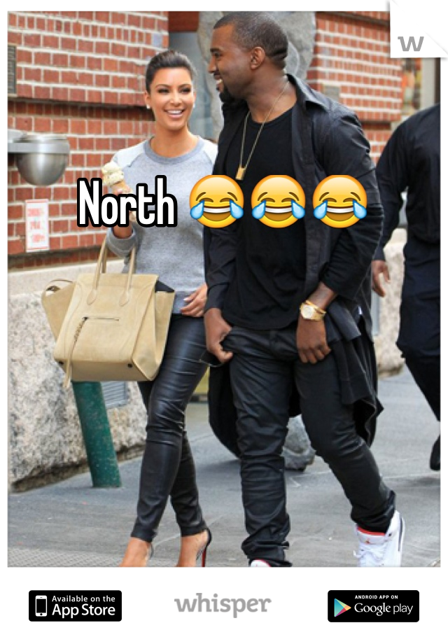 North 😂😂😂