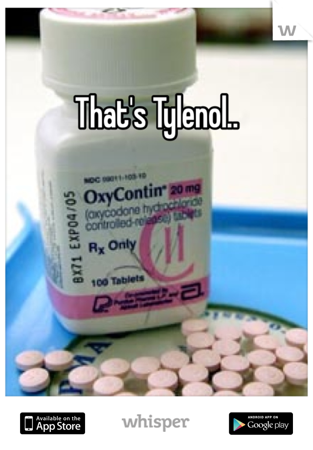 That's Tylenol..