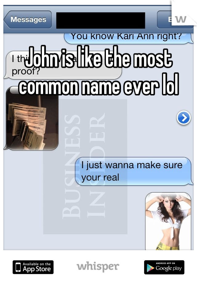 John is like the most common name ever lol