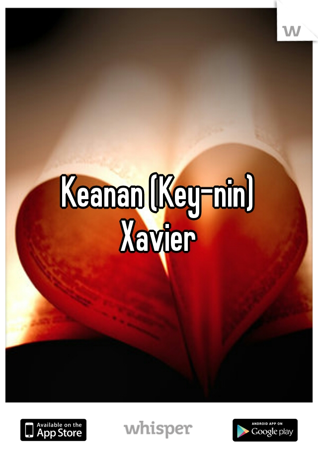 Keanan (Key-nin)
Xavier